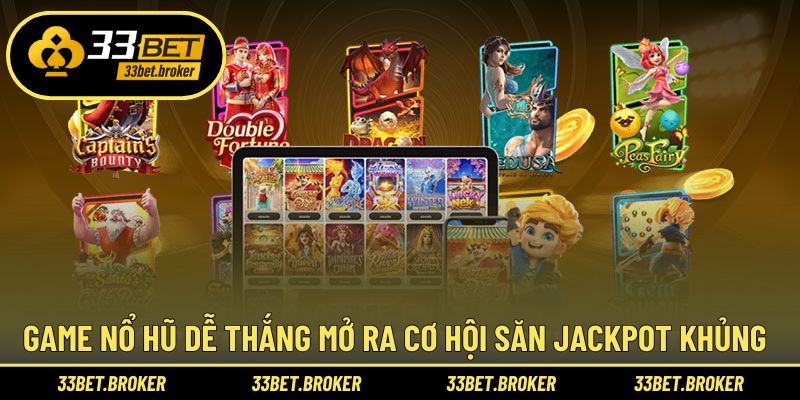 Game nổ hũ dễ thắng mở ra cơ hội săn Jackpot khủng