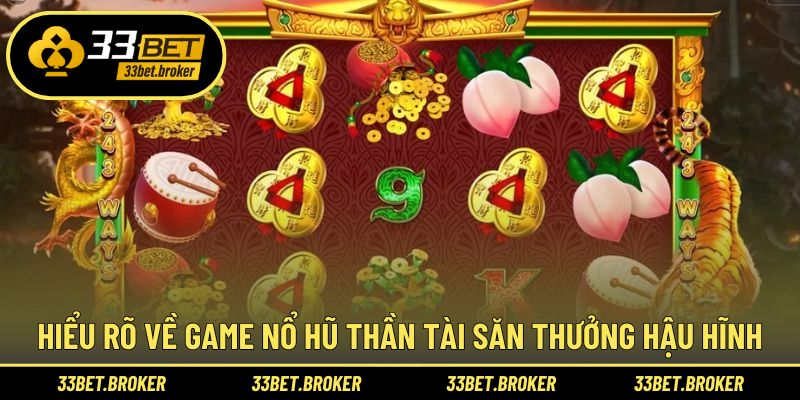 Hiểu rõ về game nổ hũ Thần Tài săn thưởng hậu hĩnh
