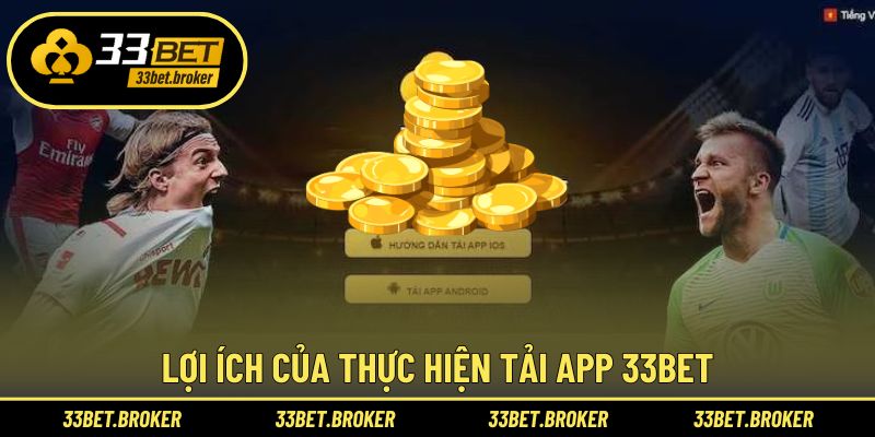 Khám phá lợi ích khi tải app 33BET