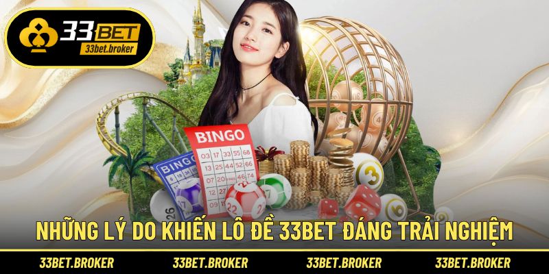 Những lý do khiến lô đề 33BET đáng trải nghiệm