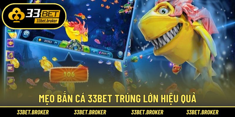 Mẹo bắn cá 33BET trúng lớn hiệu quả