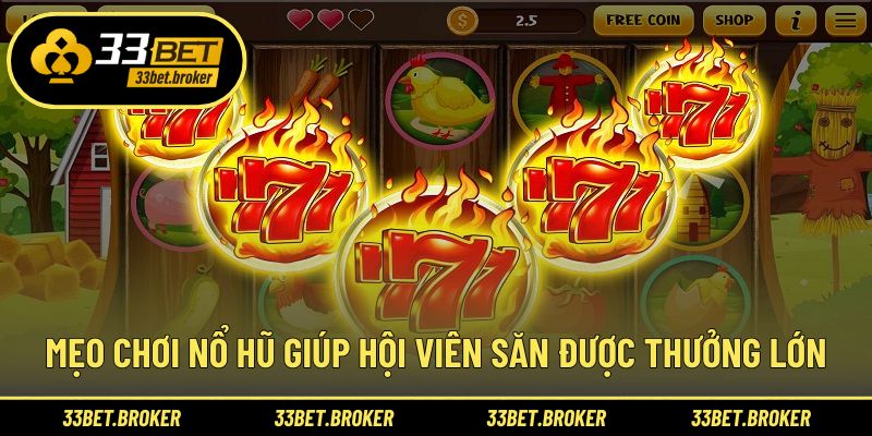 Mẹo chơi nổ hũ giúp hội viên săn được thưởng lớn