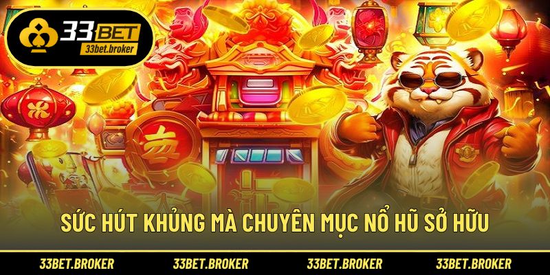 Sức hút khủng mà chuyên mục nổ hũ sở hữu