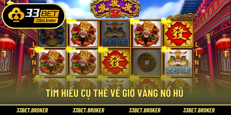 Tìm hiểu cụ thể về giờ vàng nổ hũ 