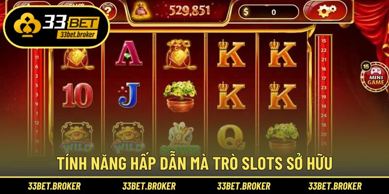 Tính năng hấp dẫn mà trò slots sở hữu