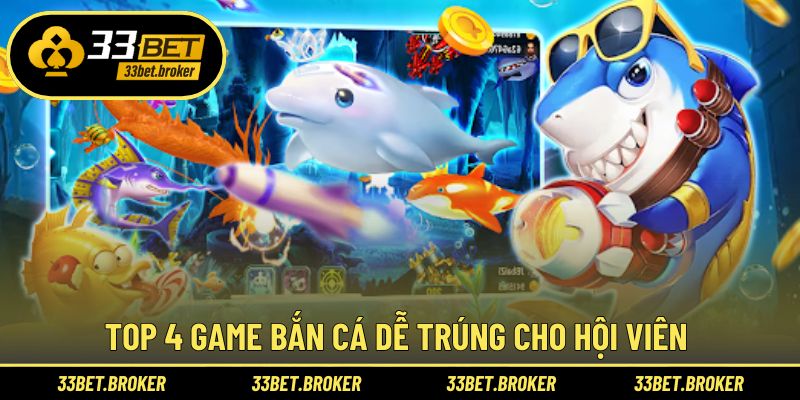 Top 4 game bắn cá dễ trúng cho hội viên 