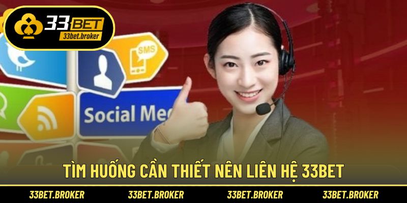 Tình huống chi tiết nên liên hệ 33BET kịp thời