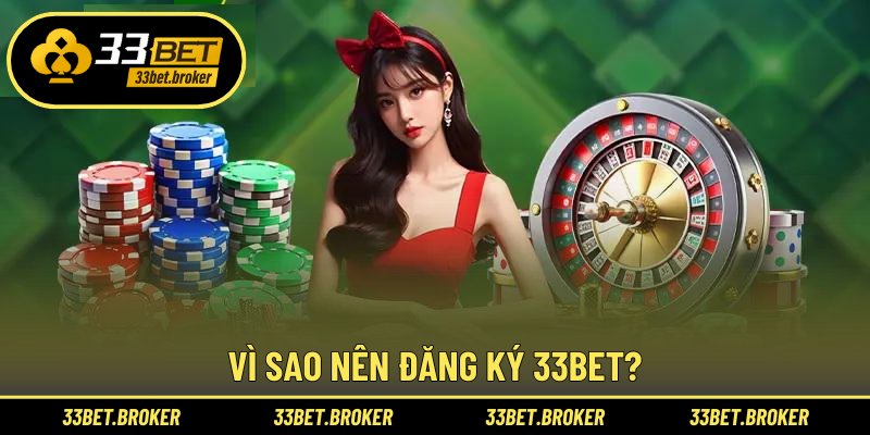 Vì sao nên đăng ký 33BET?