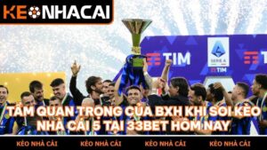 tam quan trong bxh soi keo nha cai 5 33bet