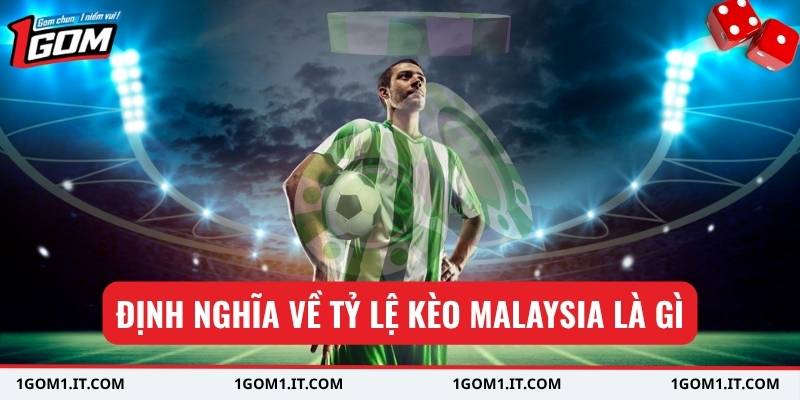 Định nghĩa về tỷ lệ kèo Malaysia là gì